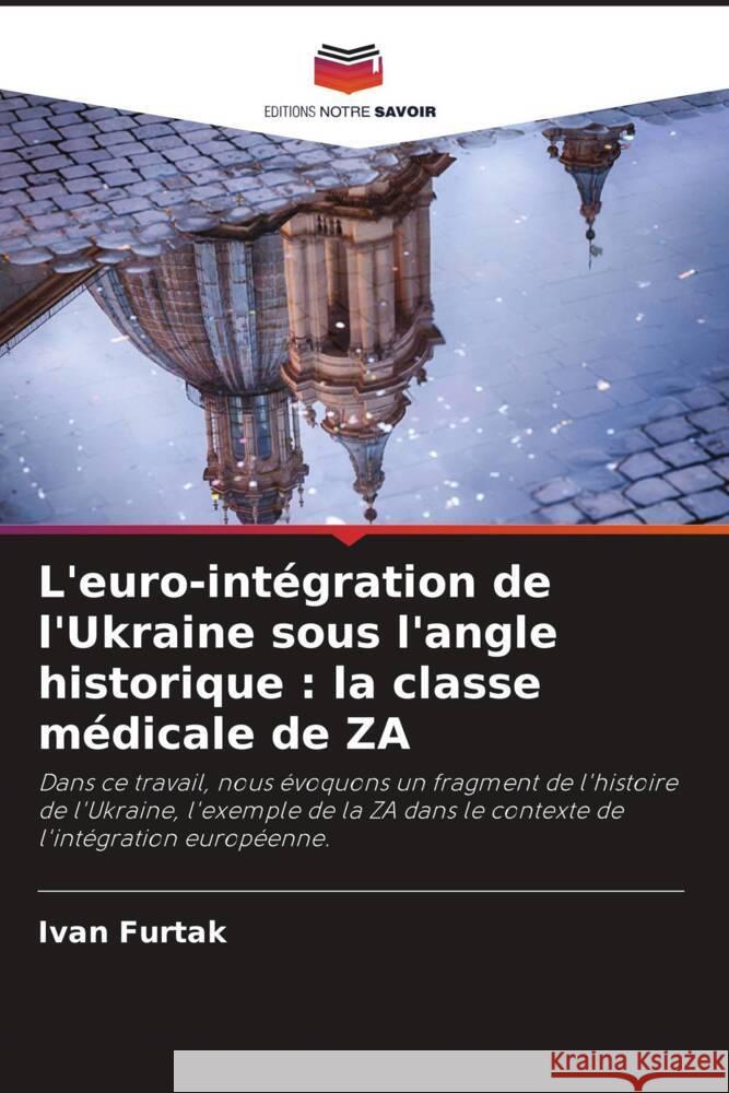 L'euro-intégration de l'Ukraine sous l'angle historique : la classe médicale de ZA Furtak, Ivan 9786205805077