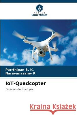 IoT-Quadcopter Parrthipan B K Narayanasamy P  9786205805138 Verlag Unser Wissen