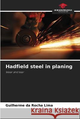 Hadfield steel in planing Guilherme Da Rocha Lima   9786205805497