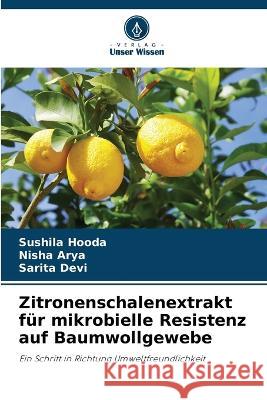 Zitronenschalenextrakt f?r mikrobielle Resistenz auf Baumwollgewebe Sushila Hooda Nisha Arya Sarita Devi 9786205805954