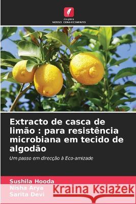 Extracto de casca de lim?o: para resist?ncia microbiana em tecido de algod?o Sushila Hooda Nisha Arya Sarita Devi 9786205805992