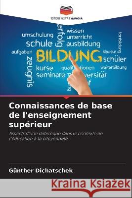 Connaissances de base de l\'enseignement sup?rieur G?nther Dichatschek 9786205806135 Editions Notre Savoir
