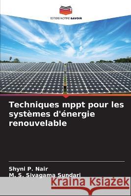 Techniques mppt pour les syst?mes d\'?nergie renouvelable Shyni P M. S. Sivagam 9786205806340 Editions Notre Savoir