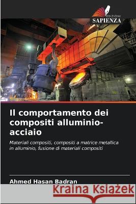 Il comportamento dei compositi alluminio-acciaio Ahmed Hasan Badran   9786205806647 Edizioni Sapienza