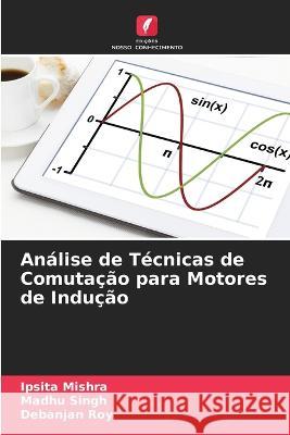 Analise de Tecnicas de Comutacao para Motores de Inducao Ipsita Mishra Madhu Singh Debanjan Roy 9786205807101