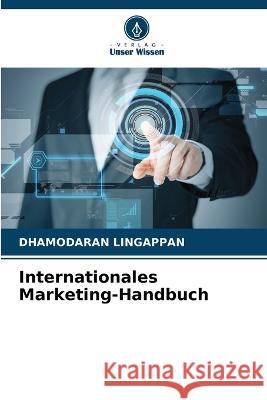 Internationales Marketing-Handbuch Dhamodaran Lingappan   9786205807286 Verlag Unser Wissen