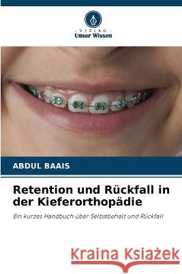 Retention und Ruckfall in der Kieferorthopadie Abdul Baais   9786205807514 Verlag Unser Wissen