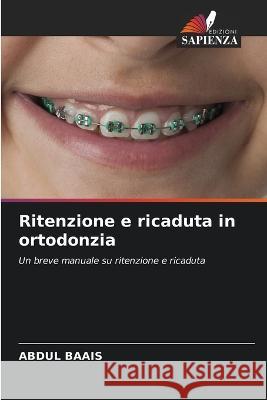 Ritenzione e ricaduta in ortodonzia Abdul Baais   9786205807545 Edizioni Sapienza