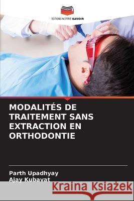 Modalites de Traitement Sans Extraction En Orthodontie Parth Upadhyay Ajay Kubavat  9786205807941