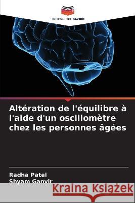 Alteration de l'equilibre a l'aide d'un oscillometre chez les personnes agees Radha Patel Shyam Ganvir  9786205808313