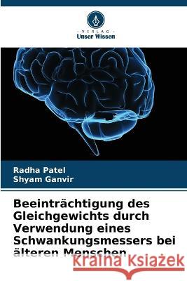 Beeintrachtigung des Gleichgewichts durch Verwendung eines Schwankungsmessers bei alteren Menschen Radha Patel Shyam Ganvir  9786205808320