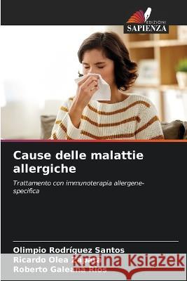 Cause delle malattie allergiche Olimpio Rodriguez Santos Ricardo Olea Zapata Roberto Galeana Rios 9786205808955 Edizioni Sapienza