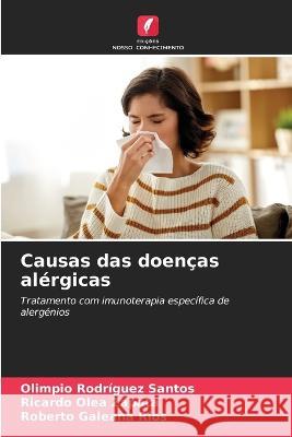 Causas das doencas alergicas Olimpio Rodriguez Santos Ricardo Olea Zapata Roberto Galeana Rios 9786205808962 Edicoes Nosso Conhecimento