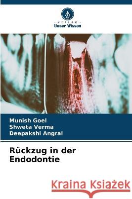 Ruckzug in der Endodontie Munish Goel Shweta Verma Deepakshi Angral 9786205808986 Verlag Unser Wissen