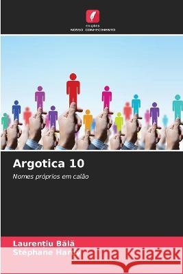 Argotica 10 Laurențiu Bălă Stephane Hardy  9786205809235 Edicoes Nosso Conhecimento