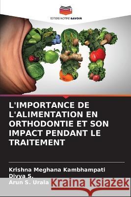 L'Importance de l'Alimentation En Orthodontie Et Son Impact Pendant Le Traitement Krishna Meghana Kambhampati Divya S Arun S Urala 9786205809389 Editions Notre Savoir