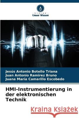 HMI-Instrumentierung in der elektronischen Technik Jesus Antonio Botello Triana Juan Antonio Ramirez Bruno Juana Maria Camarillo Escobedo 9786205809846