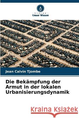 Die Bekampfung der Armut in der lokalen Urbanisierungsdynamik Jean Calvin Tjombe   9786205810330