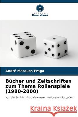 Bucher und Zeitschriften zum Thema Rollenspiele (1980-2000) Andre Marques Fraga   9786205810415