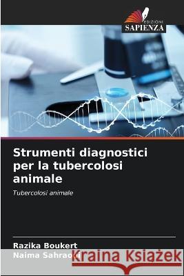 Strumenti diagnostici per la tubercolosi animale Razika Boukert Naima Sahraoui  9786205810484 Edizioni Sapienza