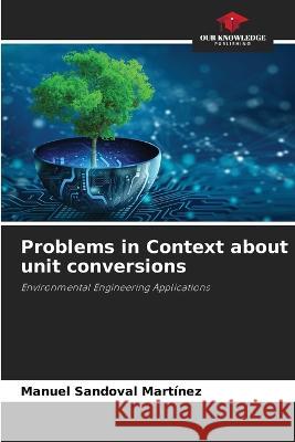 Problems in Context about unit conversions Manuel Sandoval Martinez   9786205810712