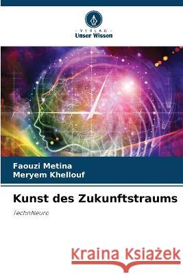 Kunst des Zukunftstraums Faouzi Metina Meryem Khellouf  9786205810996 Verlag Unser Wissen