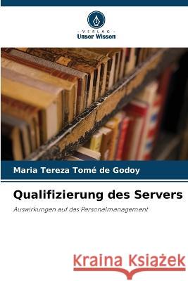 Qualifizierung des Servers Maria Tereza Tome de Godoy   9786205811122 Verlag Unser Wissen