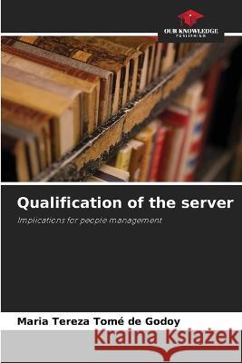 Qualification of the server Maria Tereza Tome de Godoy   9786205811139 Our Knowledge Publishing