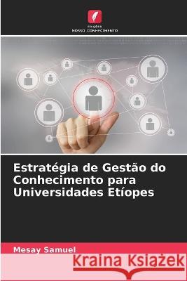 Estrat?gia de Gest?o do Conhecimento para Universidades Et?opes Mesay Samuel 9786205811290