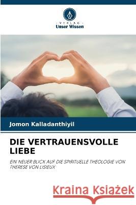 Die Vertrauensvolle Liebe Jomon Kalladanthiyil   9786205811375 Verlag Unser Wissen