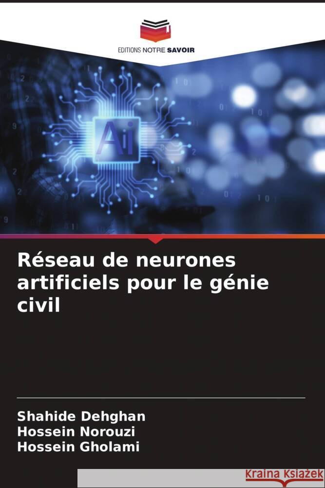 Reseau de neurones artificiels pour le genie civil Shahide Dehghan Hossein Norouzi Hossein Gholami 9786205811498 Editions Notre Savoir