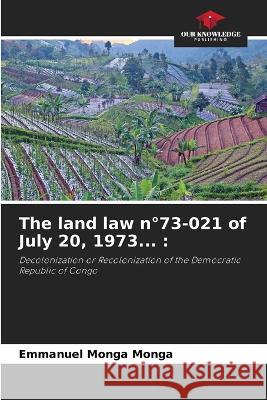 The land law n Degrees73-021 of July 20, 1973... Emmanuel Monga Monga   9786205811597