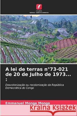 A lei de terras n Degrees73-021 de 20 de Julho de 1973... Emmanuel Monga Monga   9786205811627