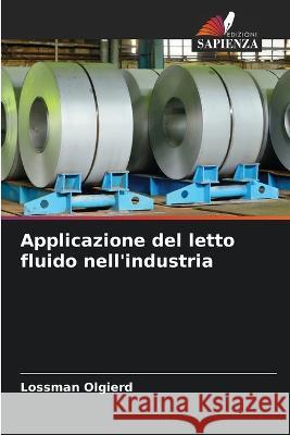 Applicazione del letto fluido nell'industria Lossman Olgierd   9786205811757 Edizioni Sapienza