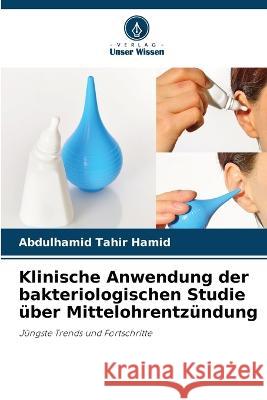 Klinische Anwendung der bakteriologischen Studie uber Mittelohrentzundung Abdulhamid Tahir Hamid   9786205811979