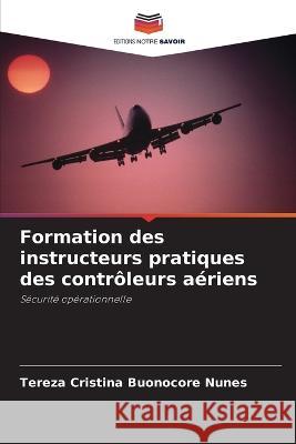 Formation des instructeurs pratiques des controleurs aeriens Tereza Cristina Buonocore Nunes   9786205812327 Editions Notre Savoir