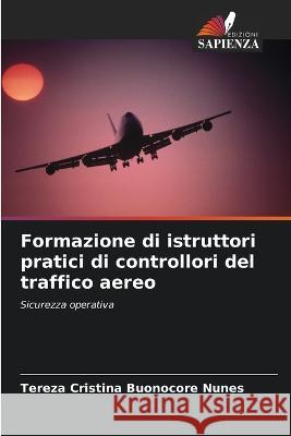 Formazione di istruttori pratici di controllori del traffico aereo Tereza Cristina Buonocore Nunes   9786205812334 Edizioni Sapienza