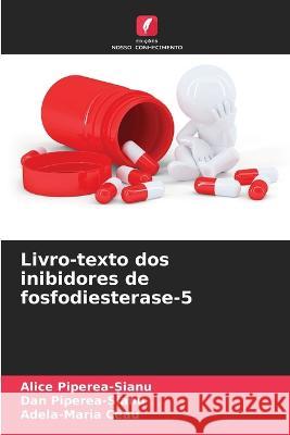 Livro-texto dos inibidores de fosfodiesterase-5 Alice Piperea-Șianu Dan Piperea-Șianu Adela-Maria Ceau 9786205812389 Edicoes Nosso Conhecimento