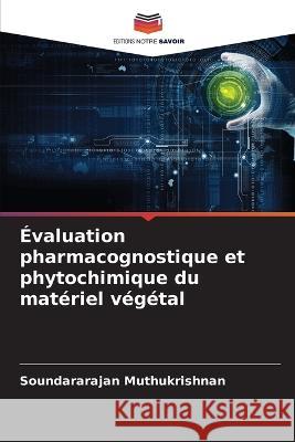 ?valuation pharmacognostique et phytochimique du mat?riel v?g?tal Soundararajan Muthukrishnan 9786205812402 Editions Notre Savoir