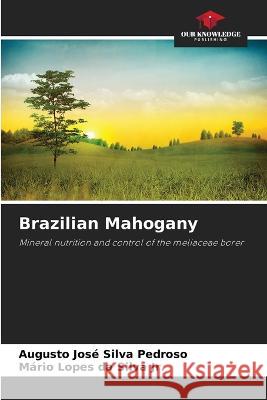 Brazilian Mahogany Augusto Jose Silva Pedroso Mario Lopes Da Silva, Jr  9786205812525