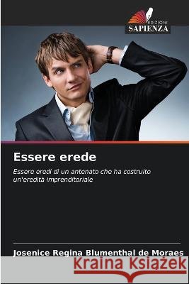 Essere erede Josenice Regina Blumenthal de Moraes   9786205812976