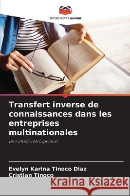 Transfert inverse de connaissances dans les entreprises multinationales Evelyn Karina Tinoco Diaz Cristian Tinoco  9786205813539 Editions Notre Savoir