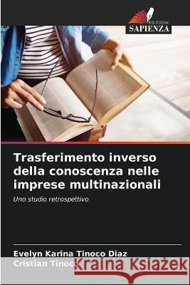 Trasferimento inverso della conoscenza nelle imprese multinazionali Evelyn Karina Tinoco Diaz Cristian Tinoco  9786205813546