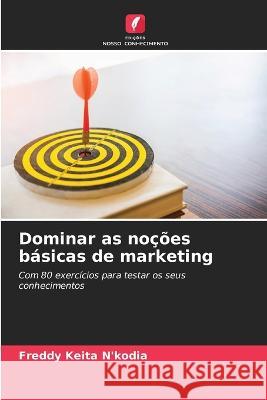 Dominar as nocoes basicas de marketing Freddy Keita N'Kodia   9786205814352 Edicoes Nosso Conhecimento