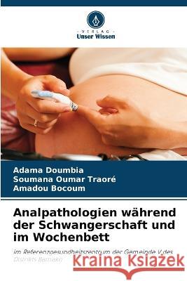 Analpathologien wahrend der Schwangerschaft und im Wochenbett Adama Doumbia Soumana Oumar Traore Amadou Bocoum 9786205814512