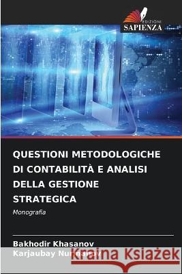 Questioni Metodologiche Di Contabilit? E Analisi Della Gestione Strategica Bakhodir Khasanov Karjaubay Nurmanov 9786205814949