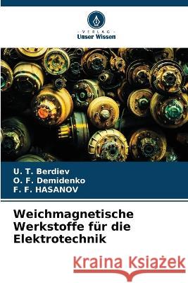 Weichmagnetische Werkstoffe fur die Elektrotechnik U T Berdiev O F Demidenko F F Hasanov 9786205814963 Verlag Unser Wissen