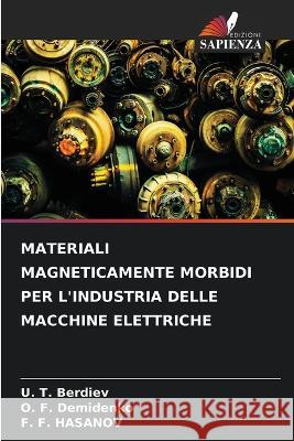 Materiali Magneticamente Morbidi Per l\'Industria Delle Macchine Elettriche U. T. Berdiev O. F. Demidenko F. F. Hasanov 9786205815021 Edizioni Sapienza