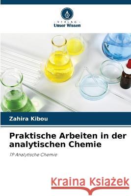 Praktische Arbeiten in der analytischen Chemie Zahira Kibou   9786205815120 Verlag Unser Wissen