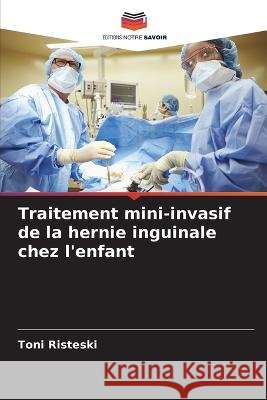 Traitement mini-invasif de la hernie inguinale chez l'enfant Toni Risteski   9786205815267